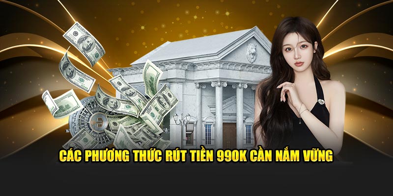 Các phương thức rút tiền 99OK cần nắm vững