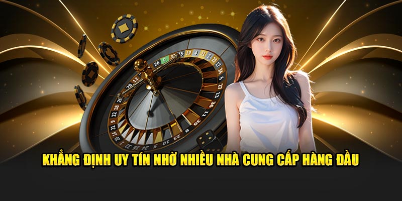 Khẳng định uy tín nhờ nhiều nhà cung cấp hàng đầu