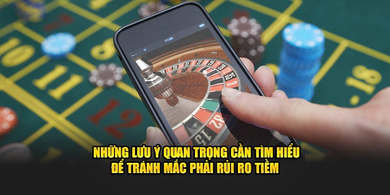 Những lưu ý quan trọng cần tìm hiểu để tránh mắc phải rủi ro tiềm 